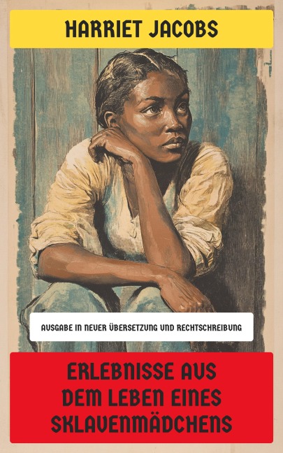 Erlebnisse aus dem Leben eines Sklavenmädchens - Harriet Jacobs