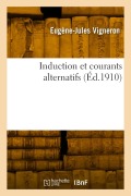Cover-Bild zum Titel 'Induction et courants alternatifs' von 'Eugène-Jules Vigneron'