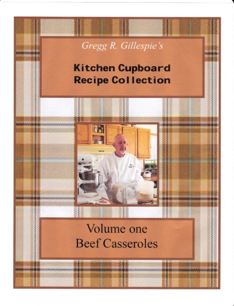 Gregg R. Gillespie's Kitchen Cupboard Recipe Collection - Gregory R. Gillespie
