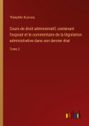 Cover-Bild zum Titel 'Cours de droit administratif, contenant l'exposé et le commentaire de la législation administrative dans son dernier état' von 'Théophile Ducrocq'