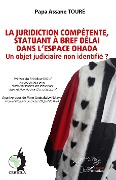 Cover-Bild zum Titel 'La juridiction compétente, statuant à bref délai dans l'espace OHADA' von 'Toure'
