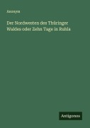 Cover-Bild zum Titel 'Der Nordwesten des Thüringer Waldes oder Zehn Tage in Ruhla' von 'Anonym'