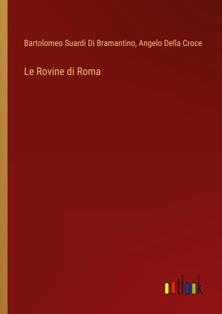 Le Rovine di Roma - Bartolomeo Suardi Di Bramantino, Angelo Della Croce