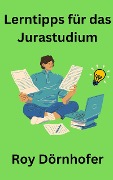 Cover-Bild zum Titel 'Lerntipps für das Jurastudium' von 'Roy Dörnhofer'
