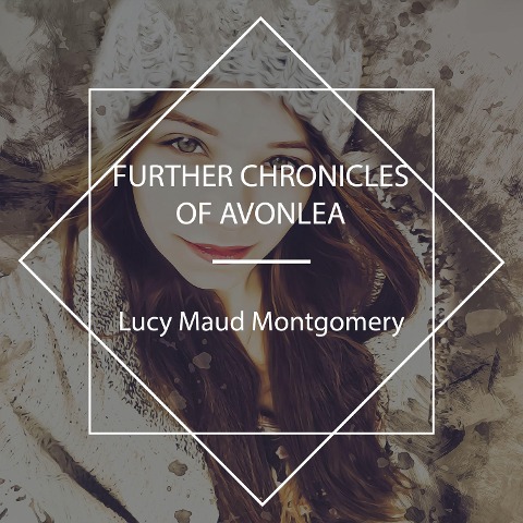 Further Chronicles of Avonlea - Lucy Maud Montgomery