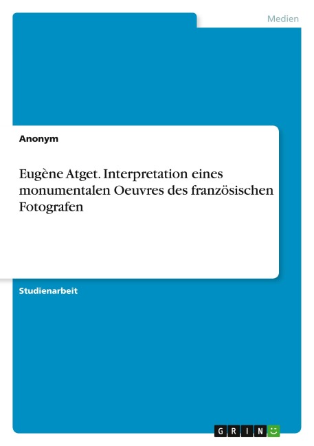 Eugène Atget. Interpretation eines monumentalen Oeuvres des französischen Fotografen - Anonymous