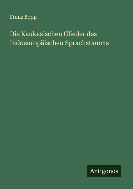 Die Kaukasischen Glieder des Indoeuropäischen Sprachstamms - Franz Bopp