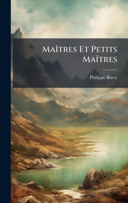 MaÃ(R)tres Et Petits MaÃ(R)tres - Philippe Burty