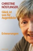 Glück ist was für Augenblicke - Christine Nöstlinger