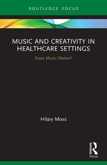 Music and Creativity in Healthcare Settings - Hilary Moss