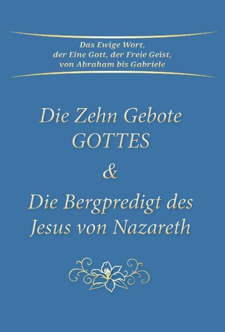 Die Zehn Gebote Gottes & Die Bergpredigt des Jesus von Nazareth - Gabriele