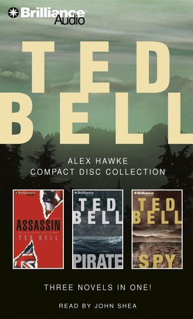 Ted Bell Alex Hawke Collection: Assassin/Pirate/Spy - Ted Bell