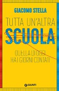 Cover-Bild zum Titel 'Tutta un'altra scuola. Quella di oggi ha i giorni contati' von 'Giacomo Stella'