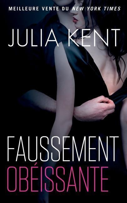 Faussement Obéissante - Julia Kent