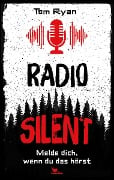 Radio Silent - Melde dich, wenn du das hörst - Tom Ryan