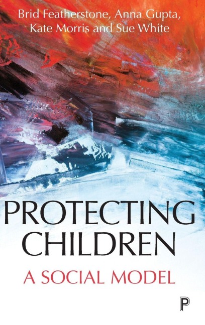 Protecting children - Brid Featherstone, Kate Morris, Anna Gupta