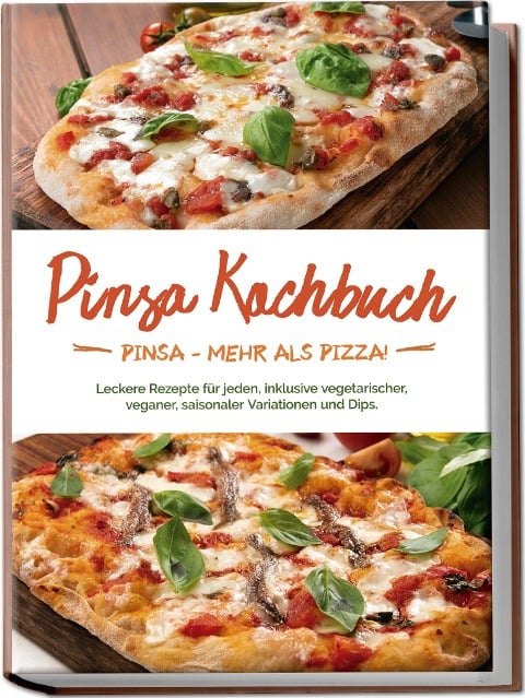 Pinsa Kochbuch: Pinsa - mehr als Pizza! Leckere Rezepte für jeden, inklusive vegetarischer, veganer, saisonaler Variationen und Dips. - Francesco Russo