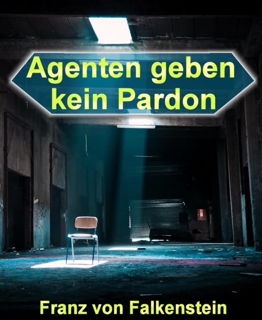 Agenten geben kein Pardon - Franz von Falkenstein