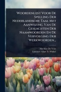 Cover-Bild zum Titel 'Woordenlijst Voor De Spelling Der Nederlandsche Taal Met Aanwijzing Van De Geslachten Der Naamwoorden En De Vervoeging Der Werkwoorden...' von 'Matthias De Vries'