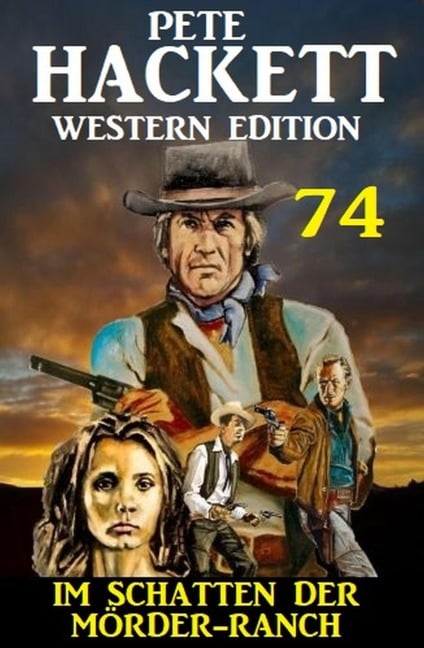 Im Schatten der Mörder-Ranch: Pete Hackett Western Edition 74 - Pete Hackett