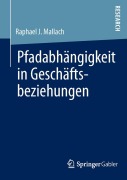 Cover-Bild zum Titel 'Pfadabhängigkeit in Geschäftsbeziehungen' von 'Raphael J. Mallach'