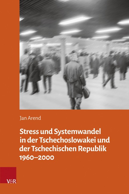 Stress und Systemwandel in der Tschechoslowakei und der Tschechischen Republik 1960-2000 - Jan Arend
