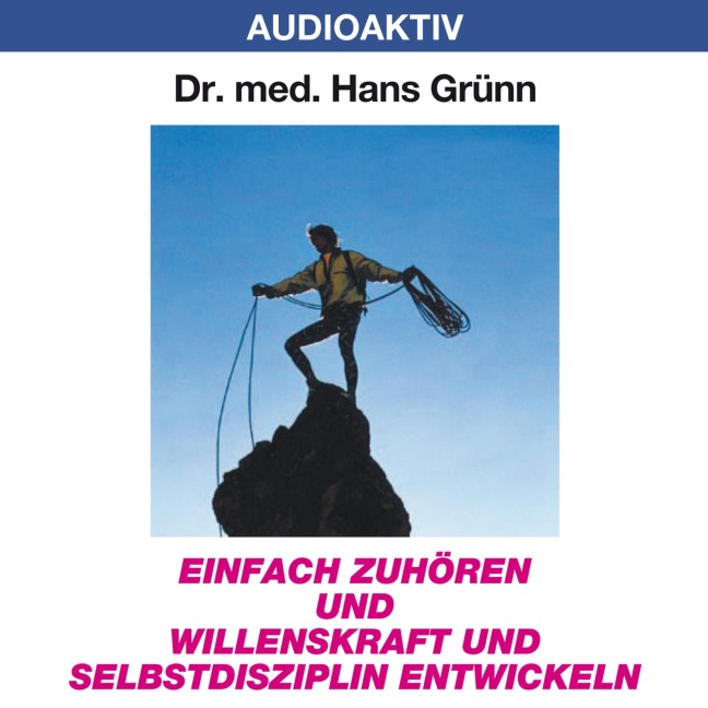 Einfach zuhören und Willenskraft und Selbstdisziplin entwickeln - Hans Grünn