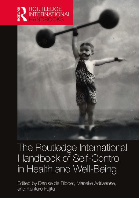 Routledge International Handbook of Self-Control in Health and Well-Being - 