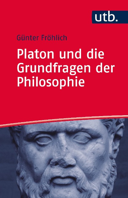 Platon und die Grundfragen der Philosophie - Günter Fröhlich