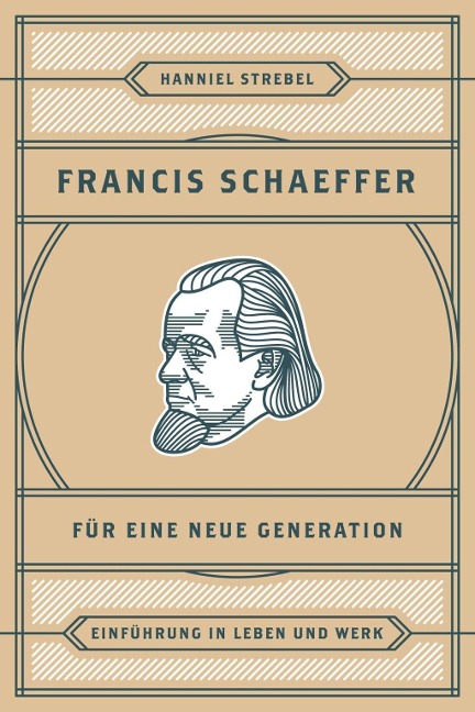 Francis Schaeffer für eine neue Generation - Hanniel Strebel