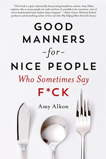 Good Manners for Nice People Who Sometimes Say F*ck - Amy Alkon