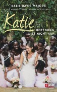 Cover-Bild zum Titel 'Katie - Hoffnung gibt nicht auf' von 'Katie Davis Majors, Ann Voskamp'