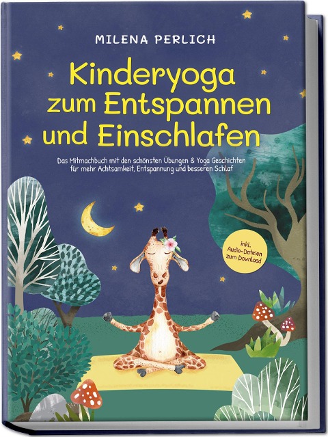 Kinderyoga zum Entspannen und Einschlafen: Das Mitmachbuch mit den schönsten Übungen & Yoga-Geschichten für mehr Achtsamkeit, Entspannung und besseren Schlaf - inkl. Audio-Dateien zum Download - Milena Perlich