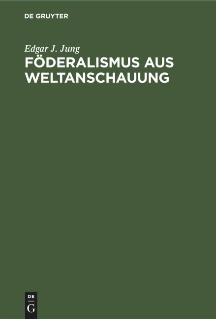 Föderalismus aus Weltanschauung - Edgar J. Jung