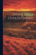 Cover-Bild zum Titel 'Istorie Della Citta Di Firenze' von 'Anonymous'