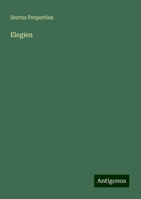 Elegien - Sextus Propertius