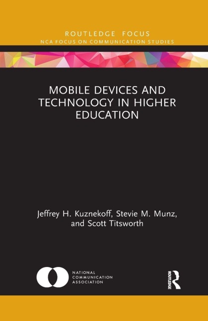 Mobile Devices and Technology in Higher Education - Jeffrey H. Kuznekoff, Scott Titsworth, Stevie M. Munz