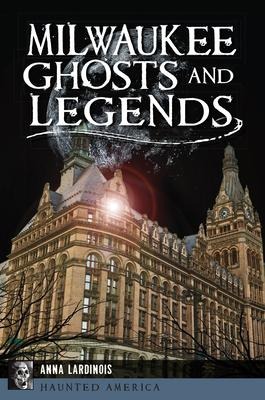 Milwaukee Ghosts and Legends - Anna Lardinois