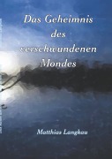 Cover-Bild zum Titel 'Das Geheimnis des verschwundenen Mondes' von 'Matthias Langkau'