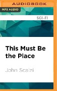 This Must Be the Place - John Scalzi
