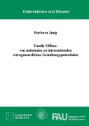 Cover-Bild zum Titel 'Family Offices: von nationalen zu internationalen ertragsteuerlichen Gestaltungspotentialen' von 'Barbara Jung'