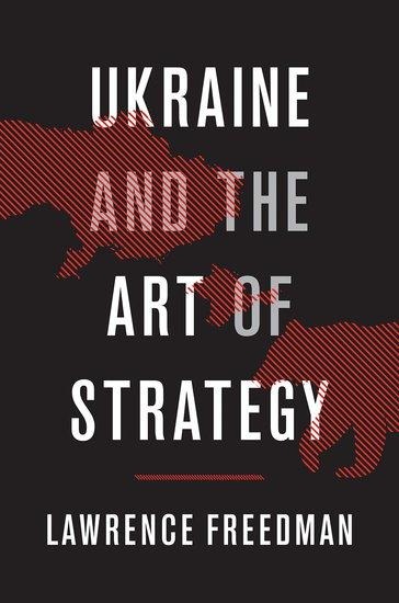 Ukraine and the Art of Strategy - Lawrence Freedman