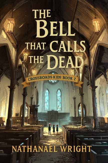The Bell that Calls the Dead (Crossroads Kids, #2) - Nathanael Wright