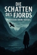 Cover-Bild zum Titel 'Die Schatten des Fjords: Nordische Krimi-Rätsel' von 'Ben Arts'
