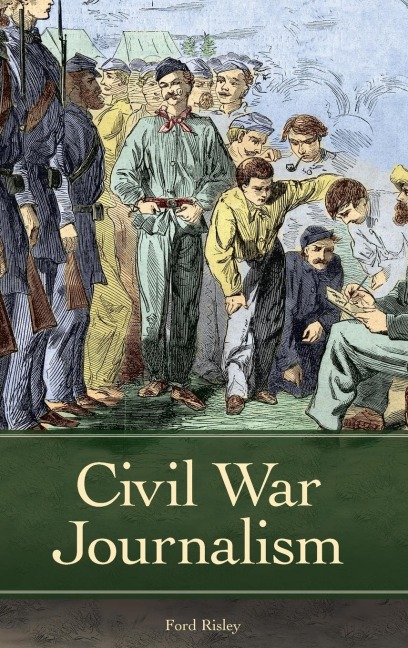 Civil War Journalism - Ford Risley