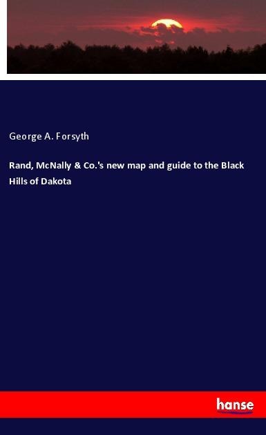 Rand, McNally & Co.'s new map and guide to the Black Hills of Dakota - George A. Forsyth