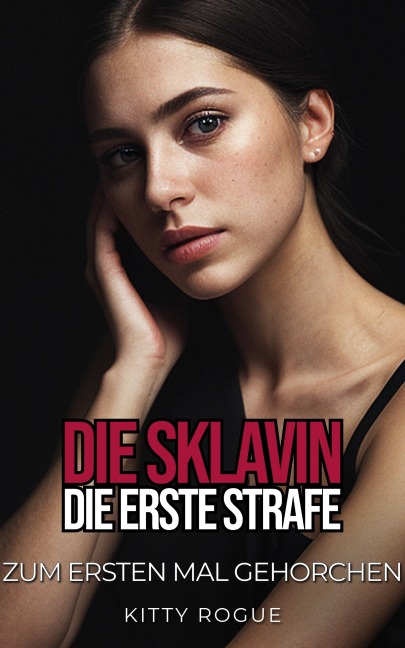 Die Sklavin: Die erste Strafe - Kitty Rogue