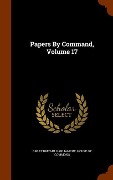 Papers By Command, Volume 17 - 