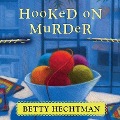 Hooked on Murder Lib/E - Betty Hechtman