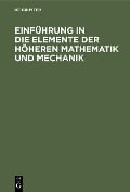 Einführung in die Elemente der höheren Mathematik und Mechanik - 